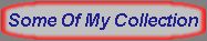 someofmycollection.jpg (3508 bytes)